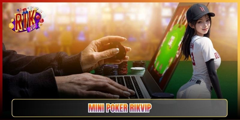 Mini Poker Rikvip: Cách Chơi Và Giữ Bài Ăn Thưởng Tối Đa