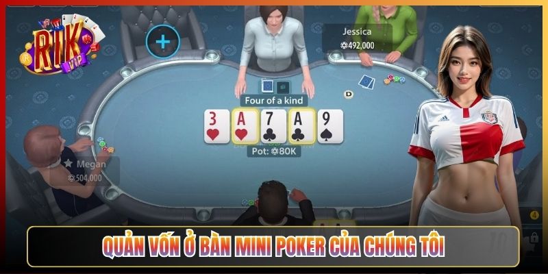 Quản Vốn Ở Bàn Mini Poker Của Chúng Tôi