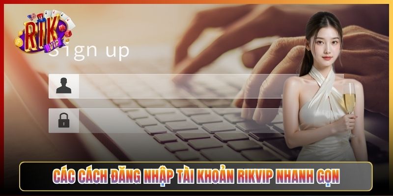 Các Cách Đăng Nhập Tài Khoản Rikvip Nhanh Gọn