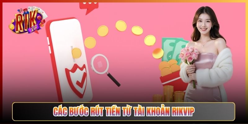 Các Bước Rút Tiền Từ Tài Khoản Rikvip