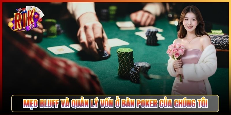 Mẹo Bluff Và Quản Lý Vốn Ở Bàn Poker Của Chúng Tôi