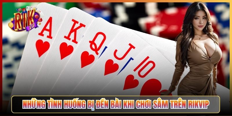 Những Tình Huống Bị Đền Bài Khi Chơi Sâm Trên Rikvip