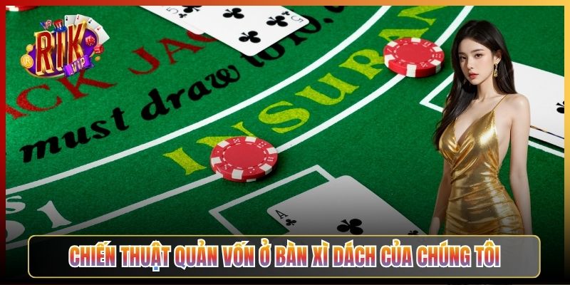 Chiến Thuật Quản Vốn Ở Bàn Xì Dách Của Chúng Tôi