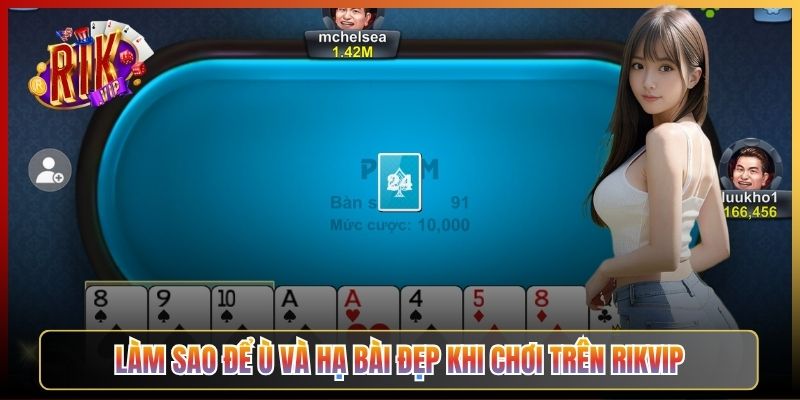 Làm Sao Để Ù Và Hạ Bài Đẹp Khi Chơi Trên Rikvip