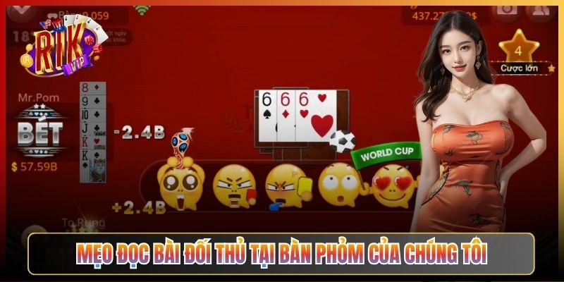 Mẹo Đọc Bài Đối Thủ Tại Bàn Phỏm Của Chúng Tôi