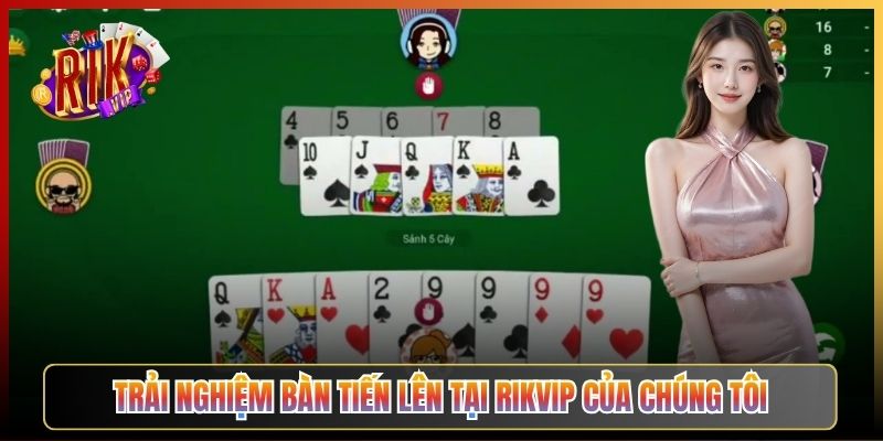 Trải Nghiệm Bàn Tiến Lên Tại Rikvip Của Chúng Tôi