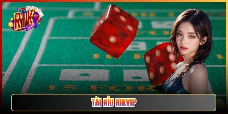 Tài Xỉu Rikvip: Hướng Dẫn Đặt Cược Và Chơi Minh Bạch Từ A-Z