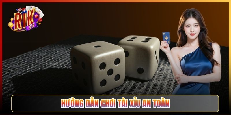 Hướng Dẫn Chơi Tài Xỉu An Toàn Trên Rikvip Không Cháy Túi