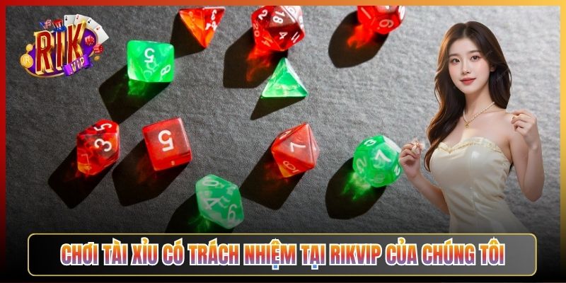 Chơi Tài Xỉu Có Trách Nhiệm Tại Rikvip Của Chúng Tôi