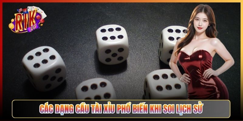 Các Dạng Cầu Tài Xỉu Phổ Biến Khi Soi Lịch Sử