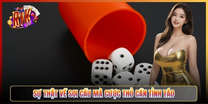 Sự Thật Về Soi Cầu Mà Cược Thủ Cần Tỉnh Táo