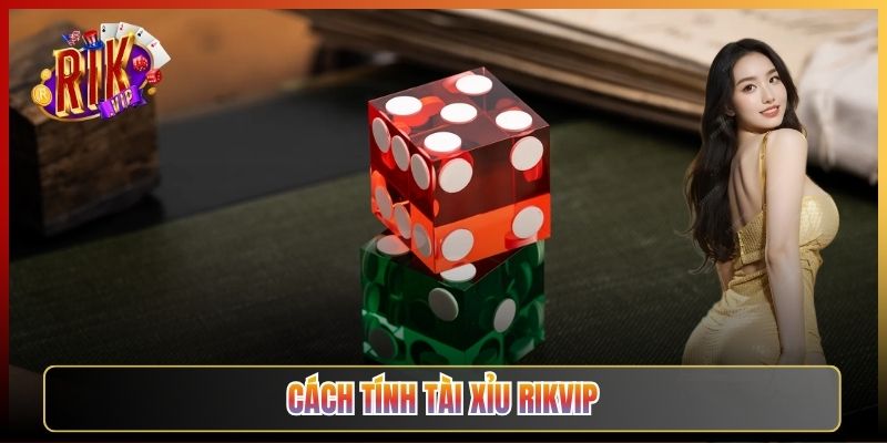 Cách Tính Tài Xỉu Rikvip Chuẩn Cho Cược Thủ Mới Vào Sân