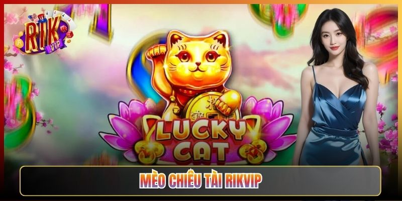 Mèo Chiêu Tài Rikvip: Slot Lộc Lá Quay Là Trúng Hũ