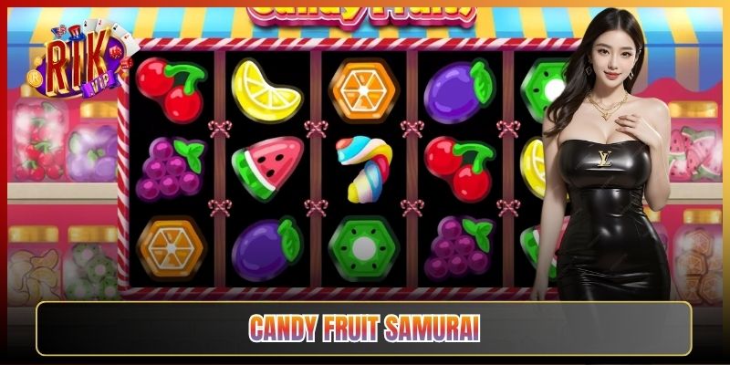 Candy Fruit Samurai Rikvip: Slot Nổ Combo Bắt Mắt Ăn Lớn