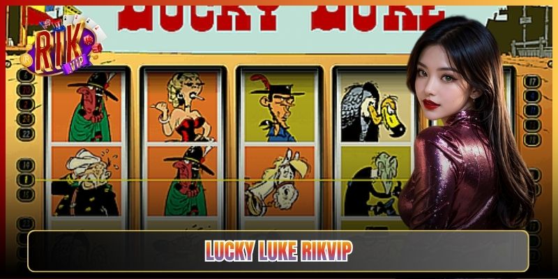 Lucky Luke Rikvip: Slot Viễn Tây Bắn Phát Trúng Hũ