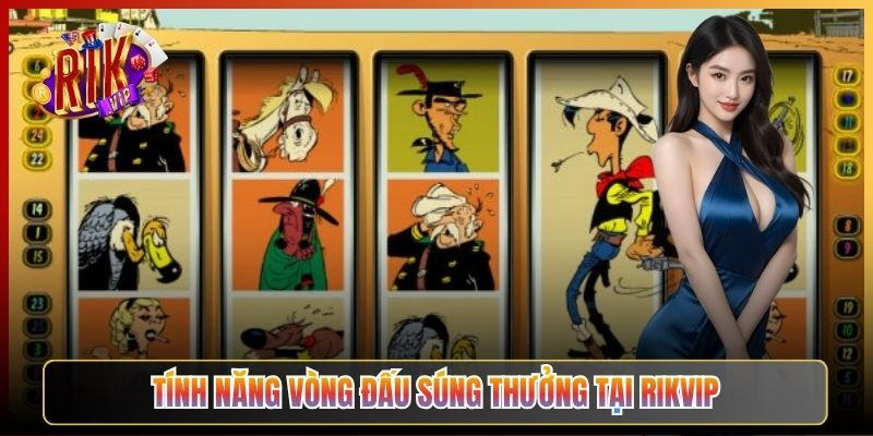 Tính Năng Vòng Đấu Súng Thưởng Tại Rikvip