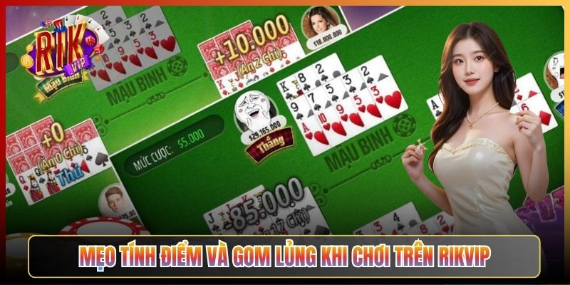 Mẹo Tính Điểm Và Gom Lủng Khi Chơi Trên Rikvip