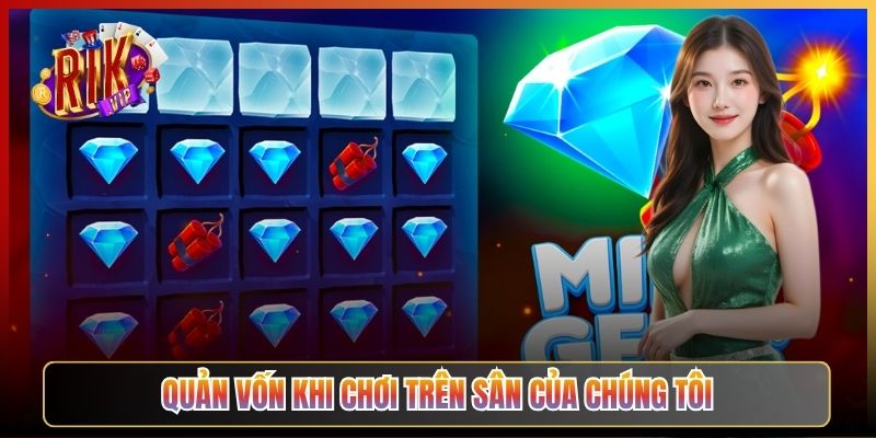 Quản Vốn Khi Chơi Trên Sân Của Chúng Tôi