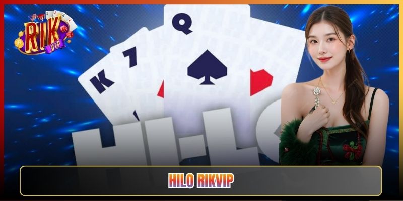 Hilo Rikvip: Cách Chơi Đoán Bài Cao Thấp Và Chốt Đúng Lúc